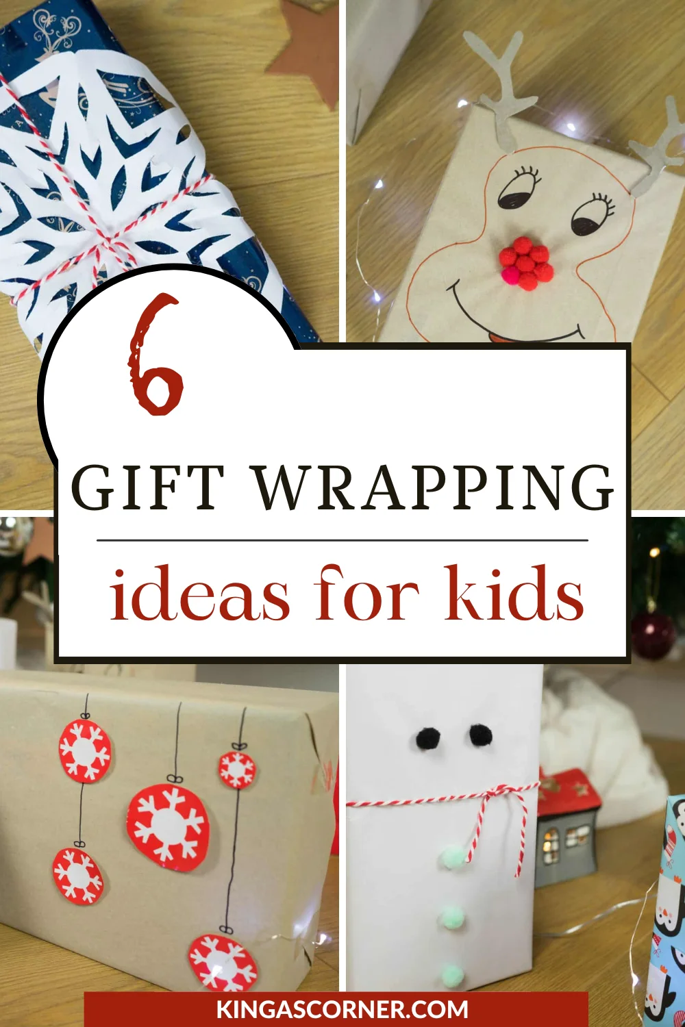 A collage showing six creative gift wrapping ideas for kids, including designs with reindeer, snowflakes, and festive decorations. Text reads "6 Gift Wrapping Ideas for Kids" and website "kingascorner.com".