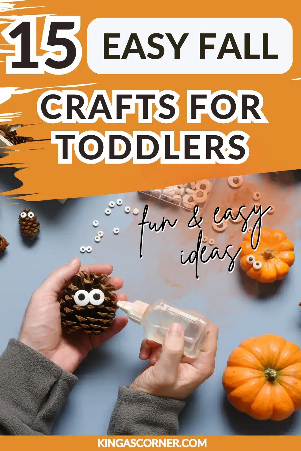 A pine cone craft with googly eyes is being glued in the image. The text reads "15 Easy Fall Crafts for Toddlers: fun & easy ideas" with pumpkins and craft supplies in the background, showcasing perfect examples of easy fall crafts for toddlers to enjoy.