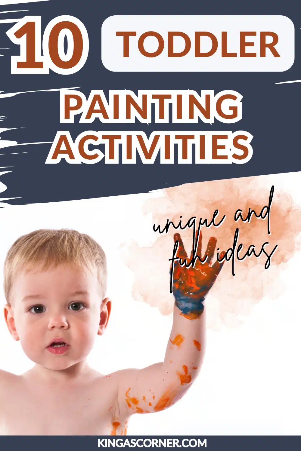 A toddler with paint on one hand stands in front of a text overlay that reads "10 Unique and Fun Toddler Painting Activities," complete with a website link at the bottom.