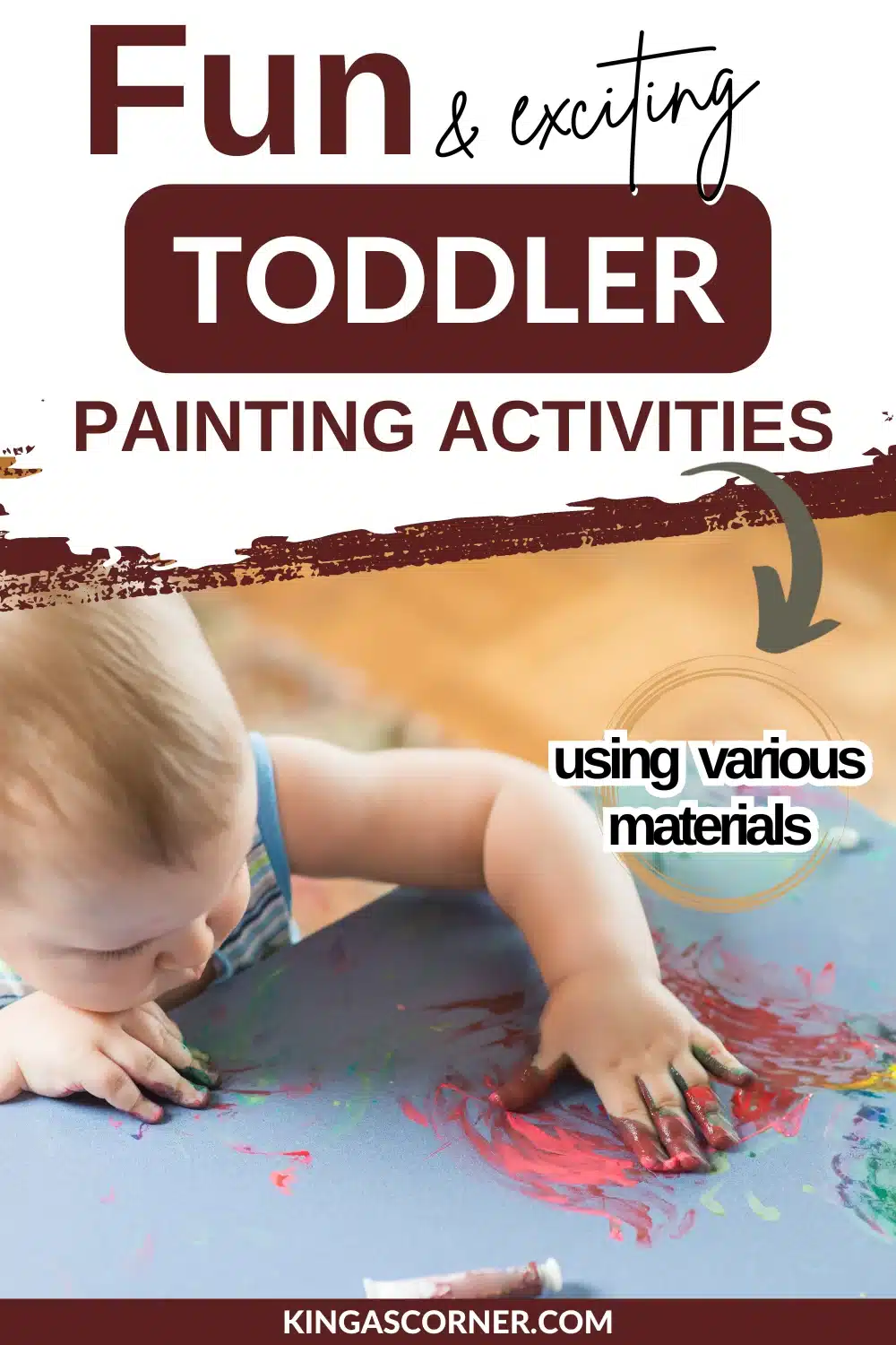 A toddler engages in a painting activity using various materials, with colorful finger paints spread on a surface. Text reads: "Fun & exciting toddler painting activities using various materials.