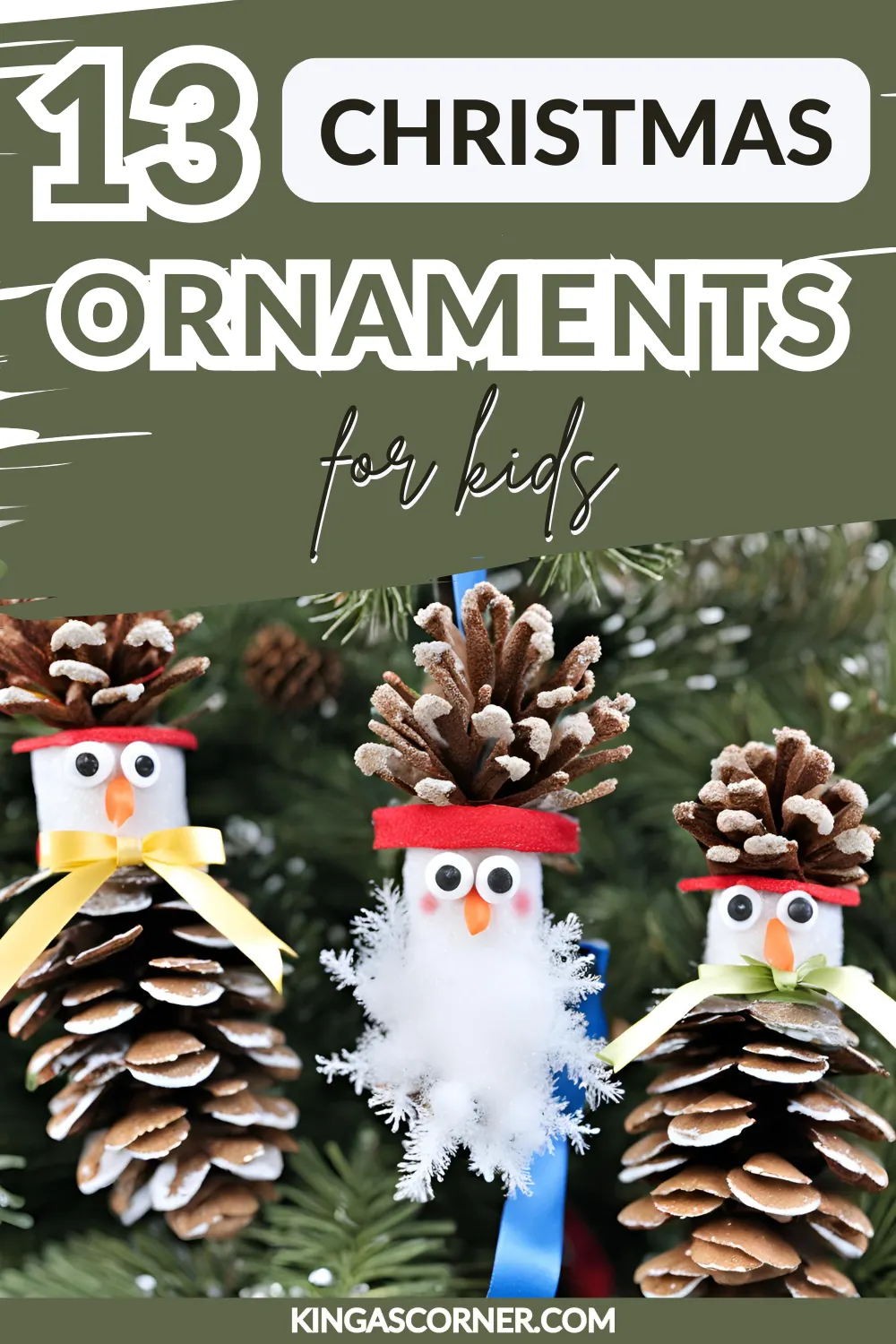 Three pine cone ornaments with googly eyes and felt hats hang on a Christmas tree, showcasing the charm of DIY Christmas ornaments for kids. Text overlay reads "13 Christmas Ornaments for Kids" with the website "kingascorner.com" at the bottom.