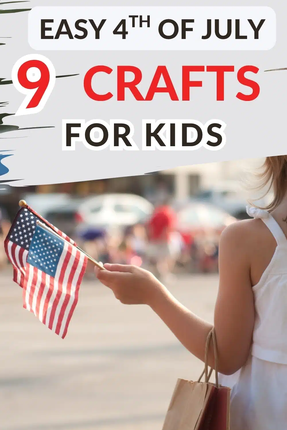 Child holding an American flag with text overlay that reads, "Easy 4th of July: 9 Crafts for Kids.