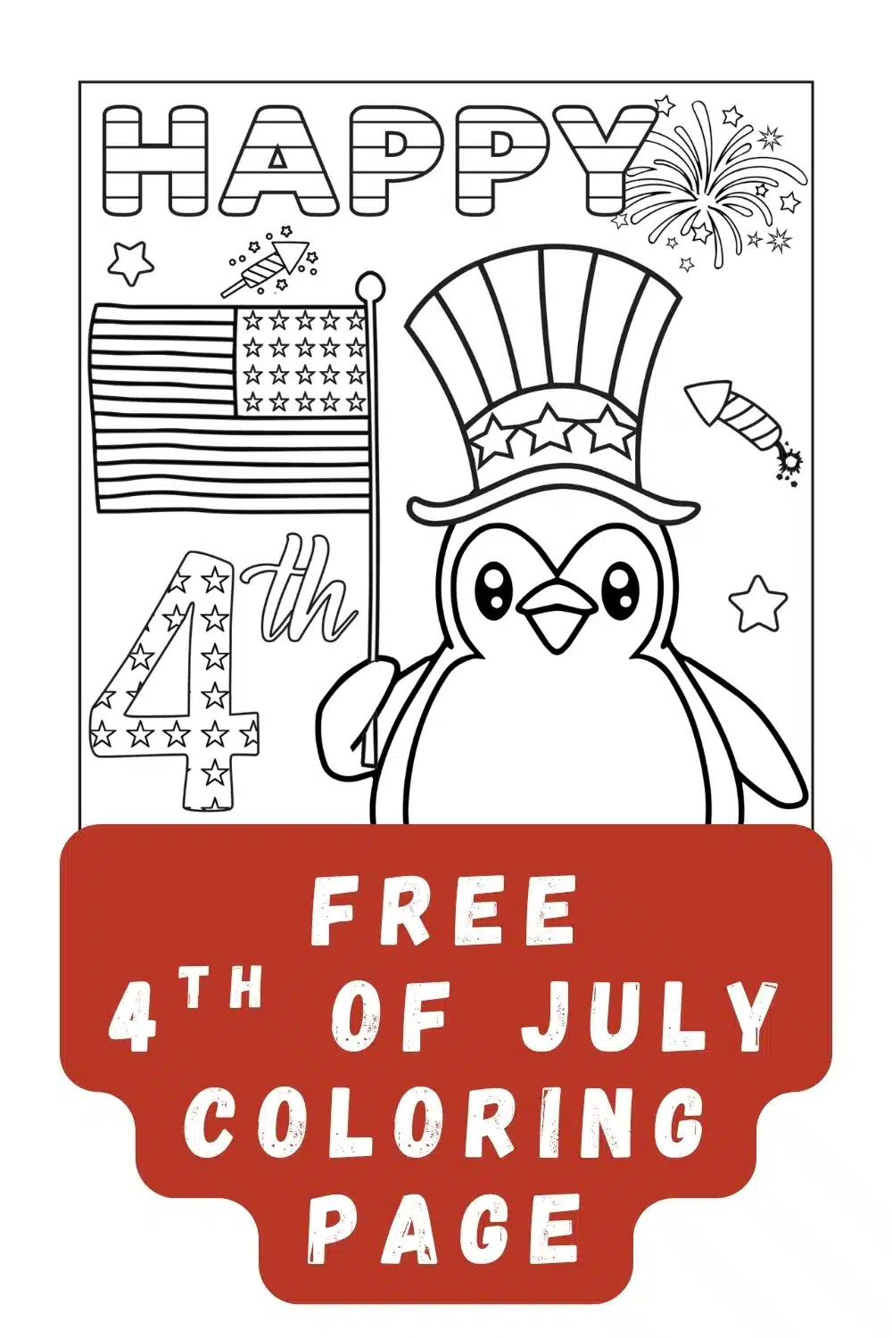 Black and white coloring page with a penguin wearing a patriotic hat, an American flag, fireworks, and "Happy 4th" text. Banner reads, "Free 4th of July Coloring Page.