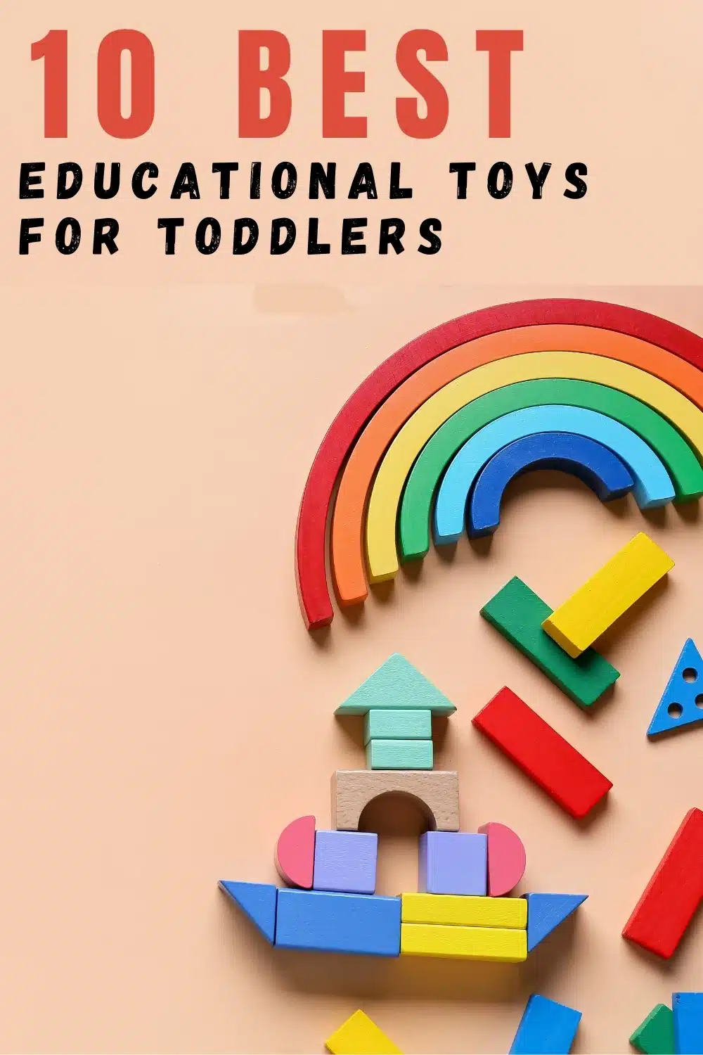 Colorful wooden blocks arranged in shapes and a rainbow, with text above reading "10 Best Educational Toys for Toddlers.