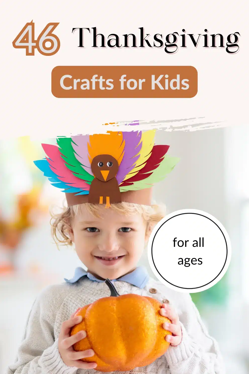 Smiling child wearing a colorful paper turkey hat holds a pumpkin. Text reads "46 Thanksgiving Crafts for Kids" and "for all ages.